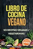 Libro de cocina vegano: 101 recetas veganas / vegetarianas: Su libro de cocina vegetariano para ensaladas, desayunos, bocadillos, cenas y postres.